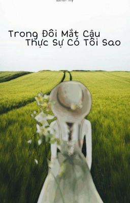 Trong Đôi Mắt Cậu Thực Sự Có Tôi Sao