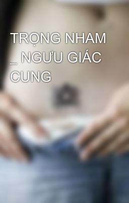 TRỌNG NHAM _ NGƯU GIÁC CUNG