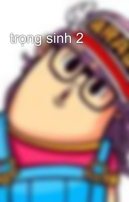 trọng sinh 2