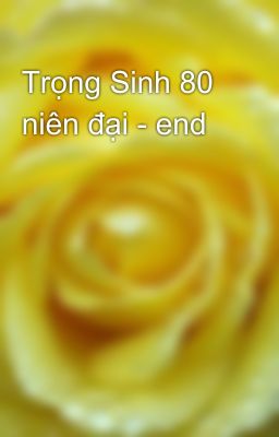 Trọng Sinh 80 niên đại - end