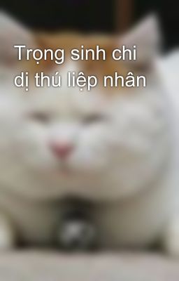 Trọng sinh chi dị thú liệp nhân