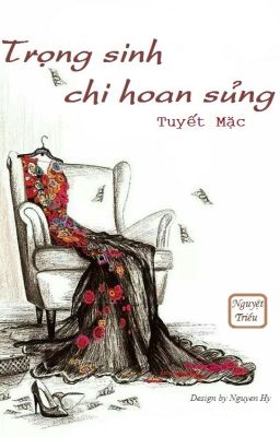 Trọng sinh chi hoan sủng [Edit] - Tuyết Mặc