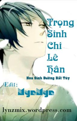 TRỌNG SINH CHI LÊ HÂN - HOA SINH ĐƯỜNG BẤT SÚY