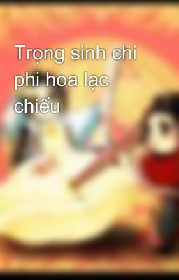 Trọng sinh chi phi hoa lạc chiếu