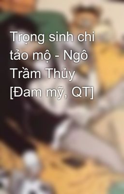 Trọng sinh chi tảo mộ - Ngô Trầm Thủy [Đam mỹ, QT]