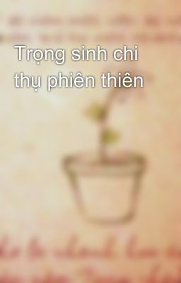 Trọng sinh chi thụ phiên thiên