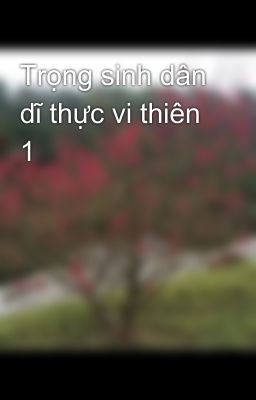 Trọng sinh dân dĩ thực vi thiên 1