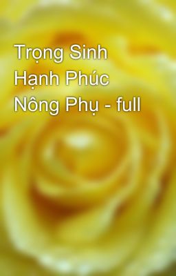 Trọng Sinh Hạnh Phúc Nông Phụ - full