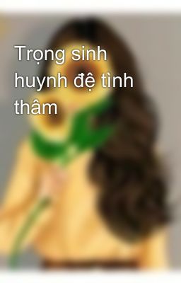 Trọng sinh huynh đệ tình thâm