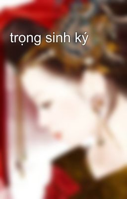 trọng sinh ký