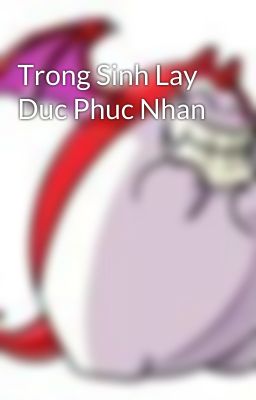 Trong Sinh Lay Duc Phuc Nhan