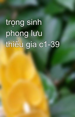 trọng sinh phong lưu thiếu gia c1-39