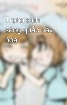 Trọng sinh sáng quắc này hoa