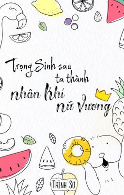 Trọng sinh sau ta thành nhân khí nữ vương - Sơ Trình