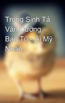 Trọng Sinh Tả Văn Dưỡng Bao Tử - Ái Mỹ Nhân