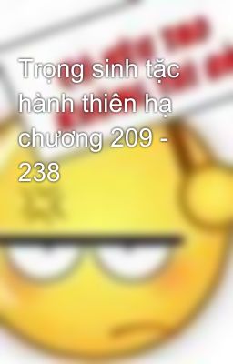 Trọng sinh tặc hành thiên hạ chương 209 - 238