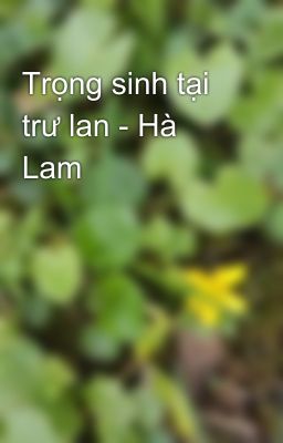 Trọng sinh tại trư lan - Hà Lam