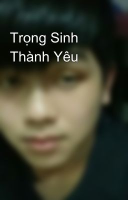 Trọng Sinh Thành Yêu