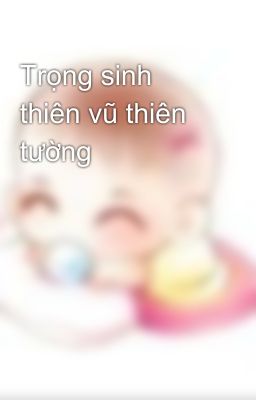 Trọng sinh thiên vũ thiên tường