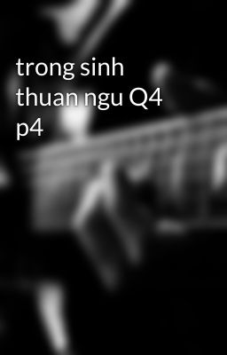 trong sinh thuan ngu Q4 p4