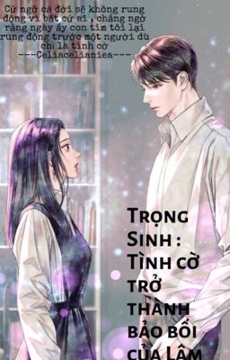 Trọng Sinh : Tình cờ trở thành bảo bối của Lâm Tổng 