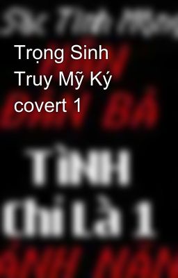 Trọng Sinh Truy Mỹ Ký covert 1