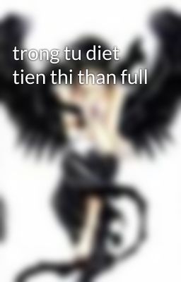 trong tu diet tien thi than full