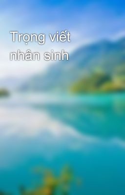 Trọng viết nhân sinh