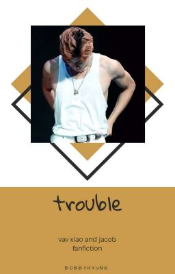 trouble || xiao & jacob ff.