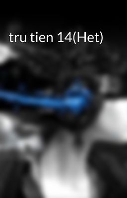 tru tien 14(Het)