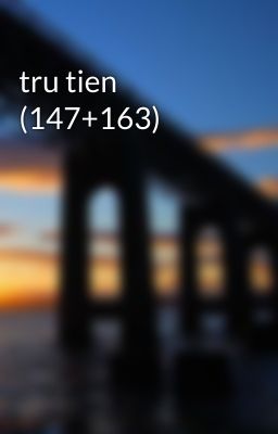 tru tien (147+163)