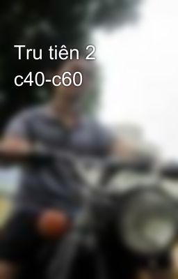 Tru tiên 2 c40-c60