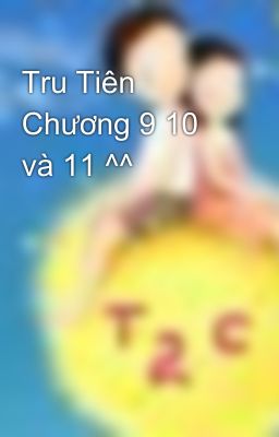 Tru Tiên Chương 9 10 và 11 ^^