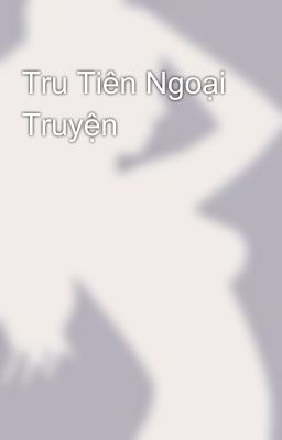 Tru Tiên Ngoại Truyện