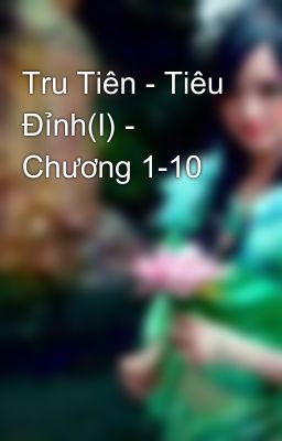 Tru Tiên - Tiêu Đỉnh(I) - Chương 1-10