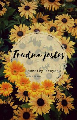 trudna jesteś/ poczciwy krzychu