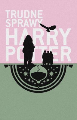 Trudne sprawy ─── Harry Potter