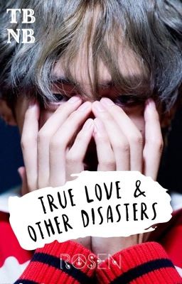 True Love and Other Disasters || KTH