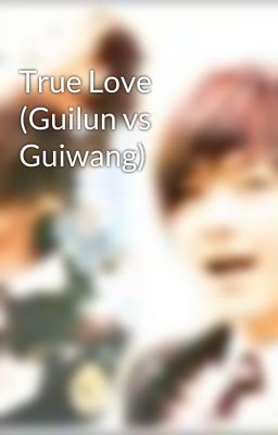 True Love (Guilun vs Guiwang)