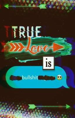 True Love is Bullshit