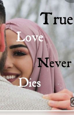 True Love Never Dies (Muslim Love Story)