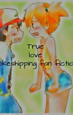 True love ||Pokeshipping fanfic||