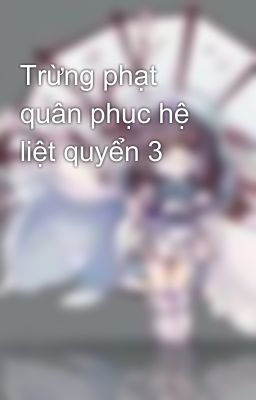 Trừng phạt quân phục hệ liệt quyển 3