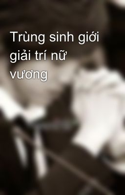 Trùng sinh giới giải trí nữ vương