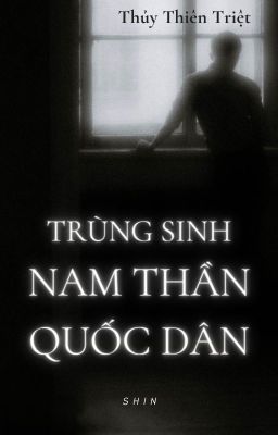 《Trùng Sinh Nam Thần Quốc Dân》[EDIT] - Thủy Thiên Triệt