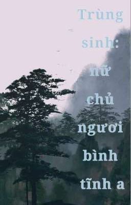 Trùng sinh: nữ chủ ngươi bình tĩnh a