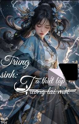 Trùng Sinh: Ta Thiết Lập Tương Lai Mới 