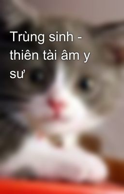 Trùng sinh - thiên tài âm y sư