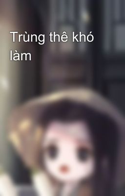 Trùng thê khó làm