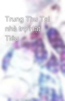 Trung Thu Tại nhà trọ Hạt Tiêu